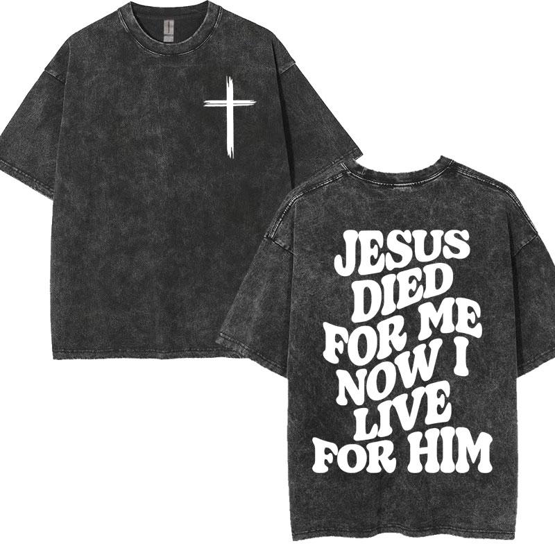 Washed Vintage Aesthetic Christian T-shirt Men's Jesus Died for Me Now I Live for Him Tee Shirt Unisex T Shirt