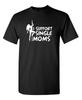 I Support Single Moms Sarcastic Humor Graphic Novelty Funny T Shirt
