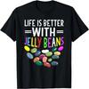 Life Is Better With Jelly Beans Funny Jelly Beans Candy T-Shirt