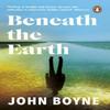 Beneath the Earth by John Boyne Paperback Book 9781784160999