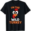 I'm The Wild Turkey, Funny Turkey Thanksgiving T-Shirt