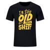 I'm Too Old for This Shit Funny Women Men Clothing Cool Casual Pride Printed T-shirt Unisex New Classic Fashion Short-sleev Tops#Color