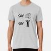 Say You... T-Shirt S-5XL Best T-Shirt
