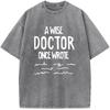 A Wise Doctor Once Wrote Print Short Sleeve T-shirt 230g Cotton Washed T-Shirt O-Neck Fashion Novelty Loose Bleached Tshirt