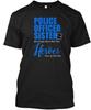 Quality Police Officer Sister Most People Never Meet T-Shirt Made In USA S-5XL