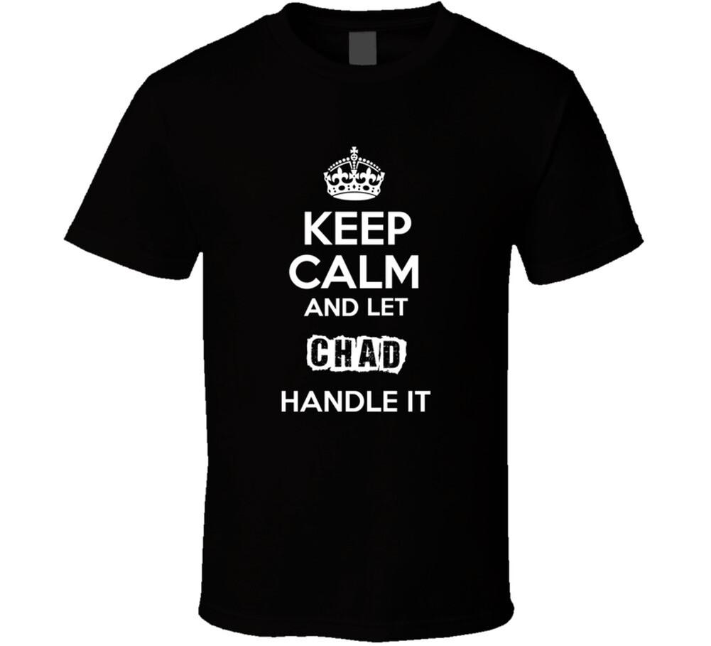 Keep Calm And Let Chad Handle It T Shirt Mens Womens Tees Top
