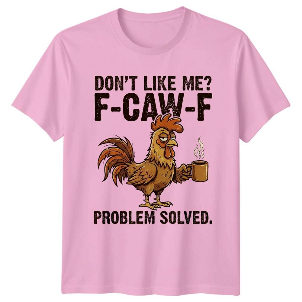 Dont Like Me FCawF TShirt Rooster Chicken Farm Humor Gift For Him And Her
