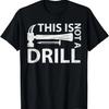 This Is Not A Drill Novelty Tools Hammer Funny Builder T-Shirt