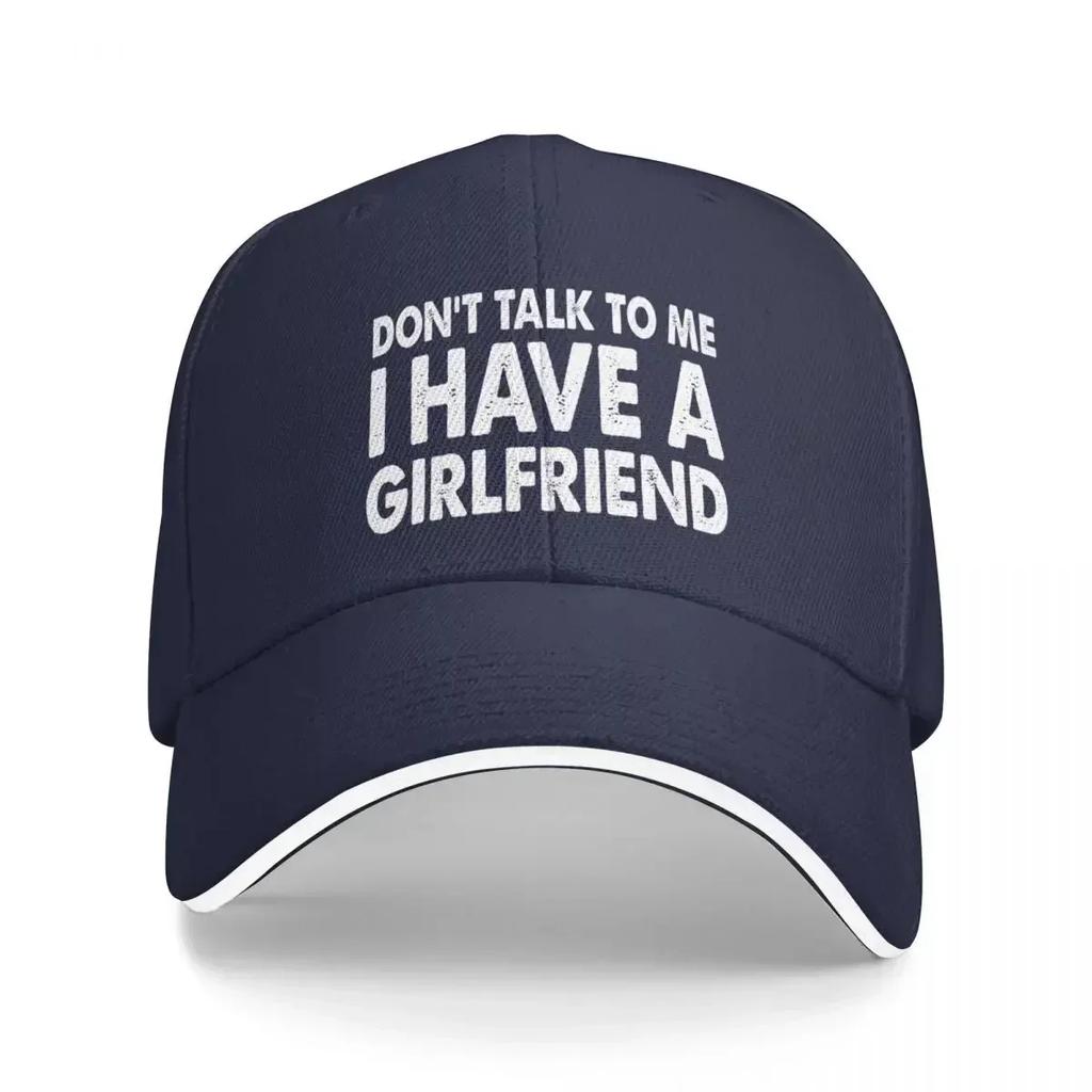 Dont Talk To Me I Have A Girlfriend Baseball Cap Wear Cap Cap Unisex Unisexs Caps Womens