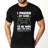Graphic Summer For Men Tshirt I Paused My Game To Be Here But Im Still Thinking About It Short Sleeve Solid Color Crew Neck