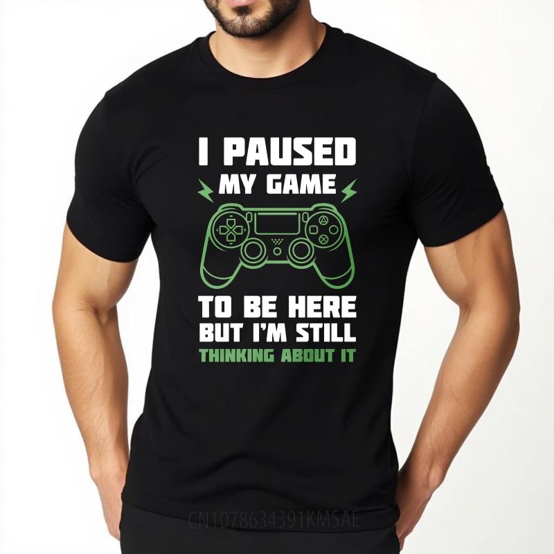 Graphic Summer For Men Tshirt I Paused My Game To Be Here But Im Still Thinking About It Short Sleeve Solid Color Crew Neck
