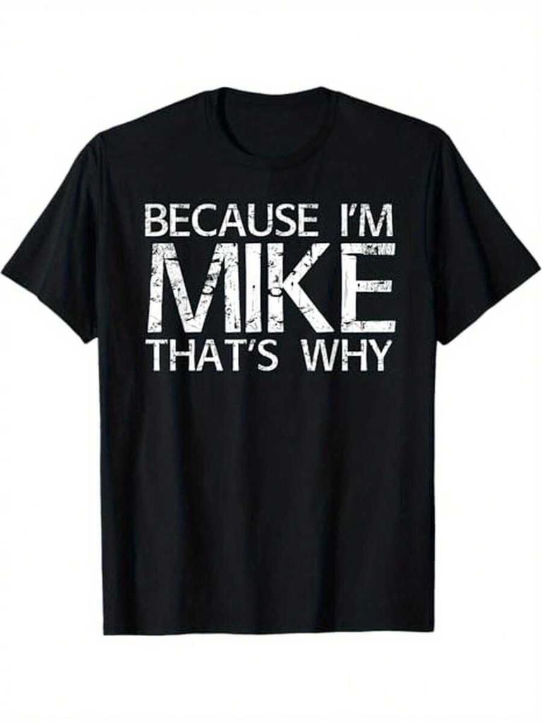 S - XXXL. Because I'm Mike, That's Why! Unisex T-shirt, Black, a Funny Gift Choice.