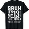 Bruh It's My 13th Birthday Official Teenager Gifts 13 Yr Old T-Shirt