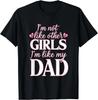 I'm Not Like Other Girls I'm Like My Dad Funny Gift Unisex T-Shirt