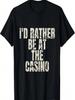 I'd Rather Be At The Casino T-Shirt Funny Casino Gambler Tee