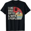 Retro I Like Dogs Coffee Maybe 3 People Sarcastic Dog Mom T-Shirt