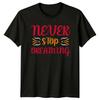 Never Stop Dreaming TShirt Positive Affirmation Gift For Him And Her