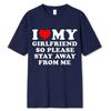 I Love My Boyfriend &I Love My Girlfriend So Please Stay Away From Me BF GF Saying Quote Gift Print Cotton T-shirt