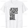 Jesus Loves You Bro Funny Christian Faith Retro TShirt Unisex Summer Streetwear Tops Graphic T Shirts Camisas Streetwear