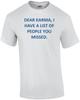 DEAR KARMA, I HAVE A LIST OF PEOPLE YOU MISSED. Shirt Unisex T-Shirt