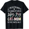 I Never Dreamed To Be A Cotton Men Cat Mom Funny T Shirt