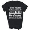 I Never Dreamed I Super Sexy Bartender Shirt Gift Unisex T-Shirt