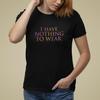 I Have Nothing To Wear Funny Men's Unisex Cotton Tee Unique Printed T-Shirt