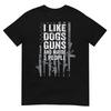 I Like Dogs Guns And Maybe 3 People - Funny Gun - ON BACK T-Shirt