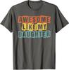 Awesome Like My Daughter Men Retro Fathers Day Gift Unisex T-Shirt