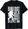 Bigfoot Saw Me But Nobody Believes Him Funny Sasquatch Quote Gift Unisex T-Shirt