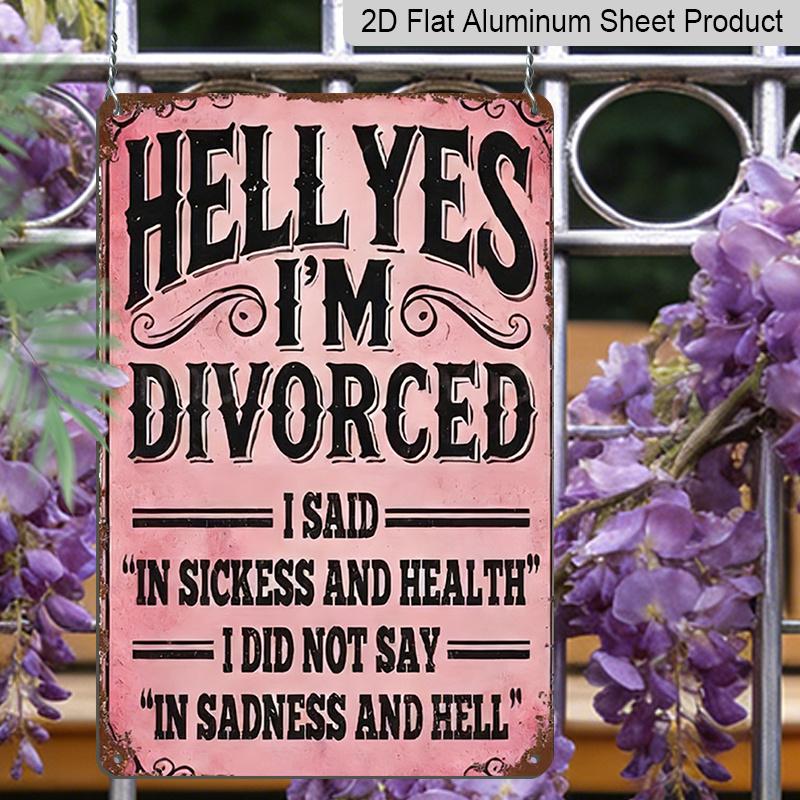 Plaque Métal Aluminium Plate 2D, "Hell Yes I'm Divorced" Drôle - Décor Mural Rétro Célébration de Divorce Décor de Fête de Divorce, Décoration Intérieure Femme Célibataire, Drôle