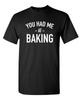 I Was Baking Sarcastic Humor Graphic Novelty Super Soft Ring Spun Funny T Shirt