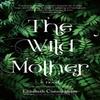 The Wild Mother by Elizabeth Cunningham Paperback Book 9781958972021