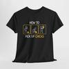 How To Pick Up Chicks | Funny Sarcastic Sarcasm Joke Tee for Man Woman T-Shirt