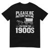 Please Be Patient I'm From the 1900s Funny Over the Hill T-Shirt