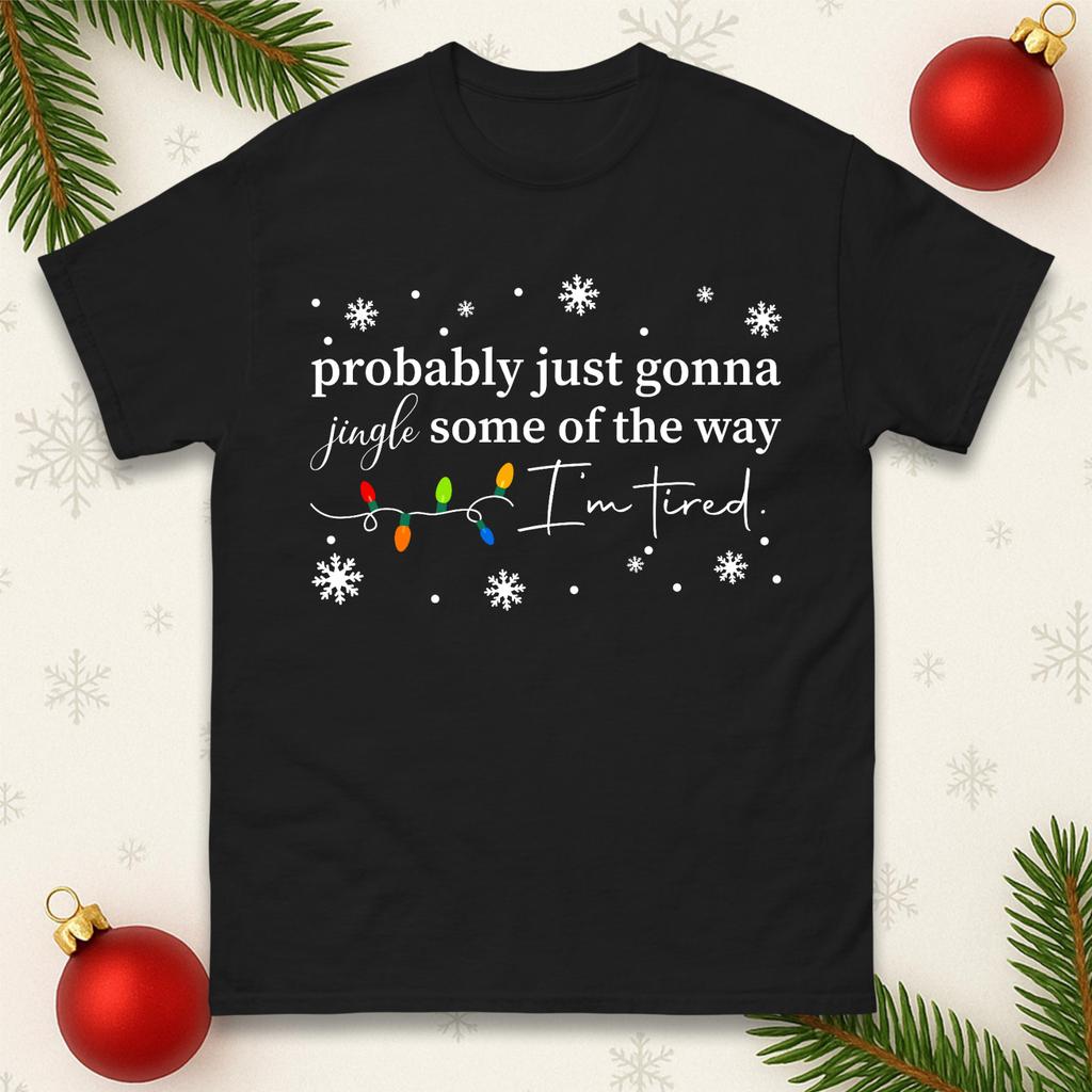 Probably Just Gonna Jingle Some Of The Way Tshirt Funny Tired Xmas Tee Top