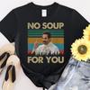 31 No Soup For You Retro Vintage Tshirt Men Women Unisex T-Shirt Unisex T-Shirt