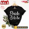 2025/Bride Shirt, Bride To Be, Engagement Shirt, Honeymoon Shirt, Bridal Gift, W Unisex T-Shirt
