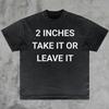 2 Inches Take It Or Leave It Shirt Gag Gift Tee Sarcastic Humor Shirt Bold Stateunisext Ironic Joke Shirt Funny Offensive Shirt