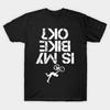 Asian Size Men Print T-shirt Is My Mountain Bike Ok Funny Mountain Biking Biker Gift No-Cut Heat Transfer Print Cotton Tshirt