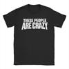 These People Are Crazy Im Telling You Theyre Crazy T Shirt For Unisex Summer Streetwear T Shirts Novelty Tees Big Size Clothes