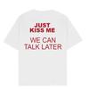 White Just Kiss Me We Can Talk Later Fun Meme Graphic Tee Cotton Unisexs Unisexs Tshirt Vintage Streetwear