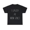 I Laugh At Mom Jokes Graphic Tee Shirt, S-5XL