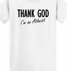 Thank God I'm an Atheist Anti Religion T Shirt Tee