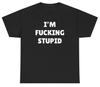 I'm F*cking Stupid T Shirt Funny Inappropriate Matching Couples Gift Tee