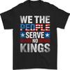 No Kings In America Since 1776 Freedom We The People Serve No Kings Patriotic