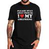 Please Stay Away From Me I Love My Girlfriend T Shirt Boyfriend Gift Tops Oneck Cotton Unisex Casual Tshirt Eu Size
