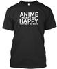 Anime Makes Me Happy Funny You Not So Much T-Shirt Made In the USA Size S To 5XL