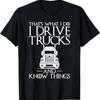 Thats What I Do Drive Trucks And Know Things Truck Driver T Shirt