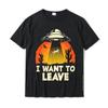 Funny Alien UFO Extraterrestrial I Want To Leave Alien Lover TShirt Coupons Men T Shirts Cotton Tops Tees Normal